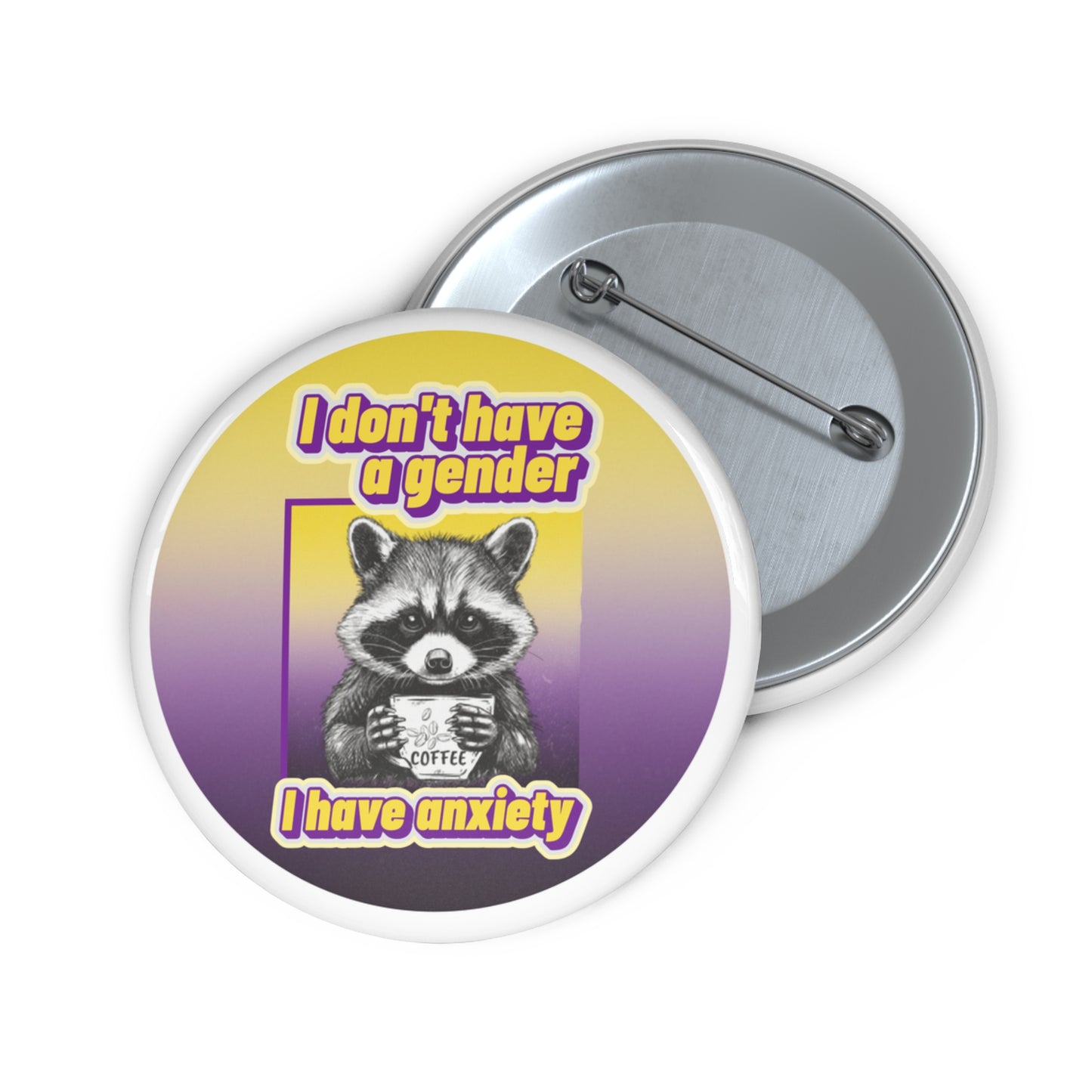 I Don't Have a Gender, I Have Anxiety pinback button