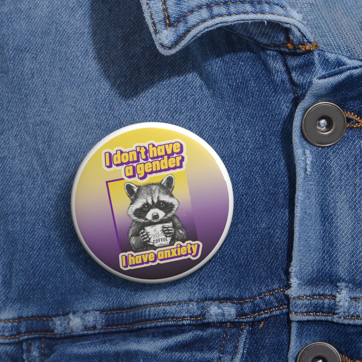 I Don't Have a Gender, I Have Anxiety pinback button