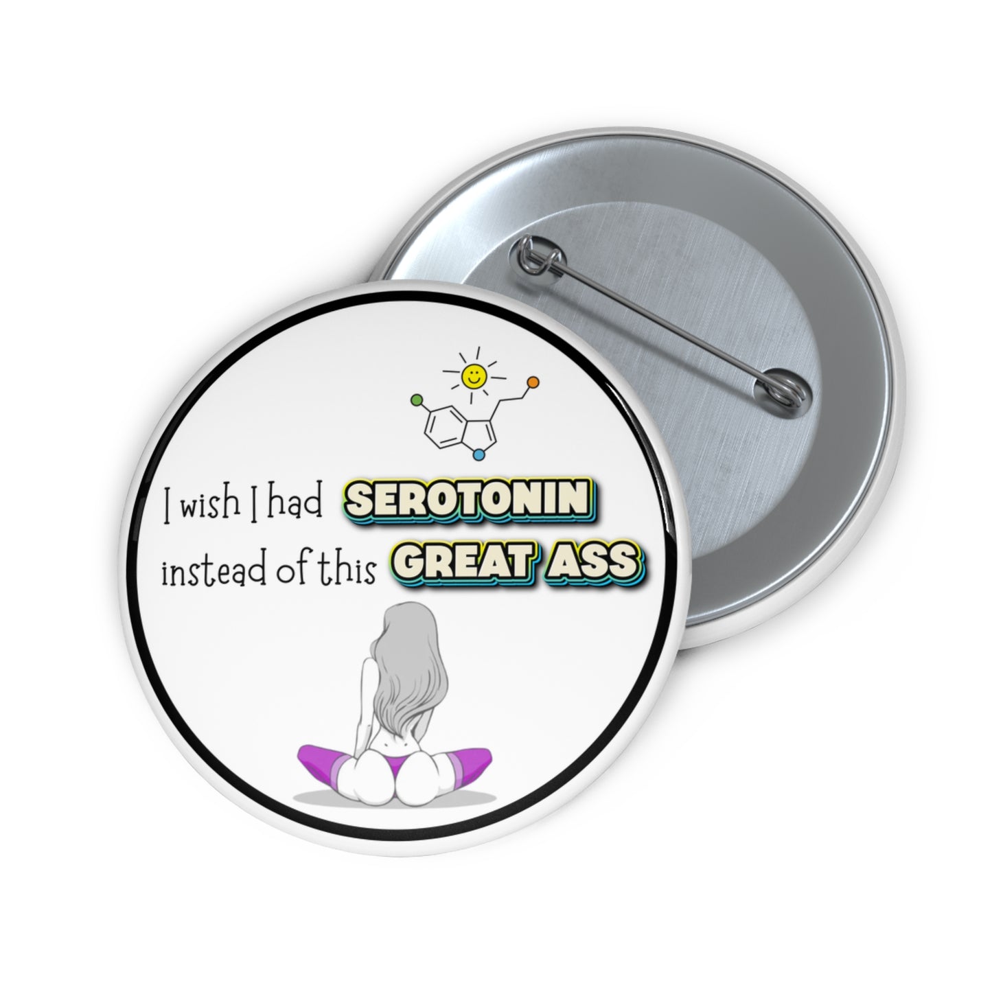 I wish I had serotonin instead of this great ass pinback button