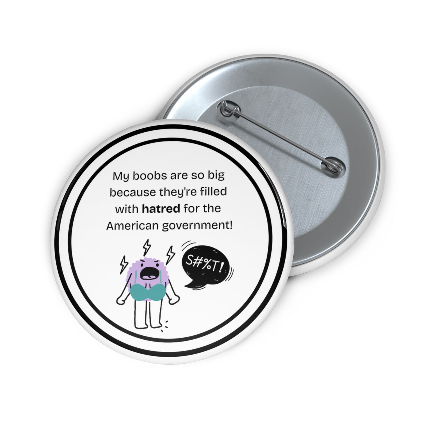 My boobs are so big because they're filled with hatred for the American government pinback button