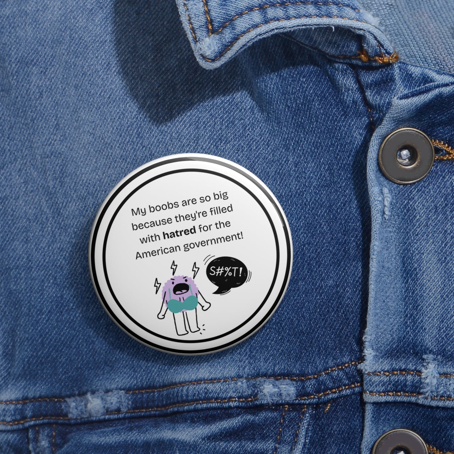 My boobs are so big because they're filled with hatred for the American government pinback button