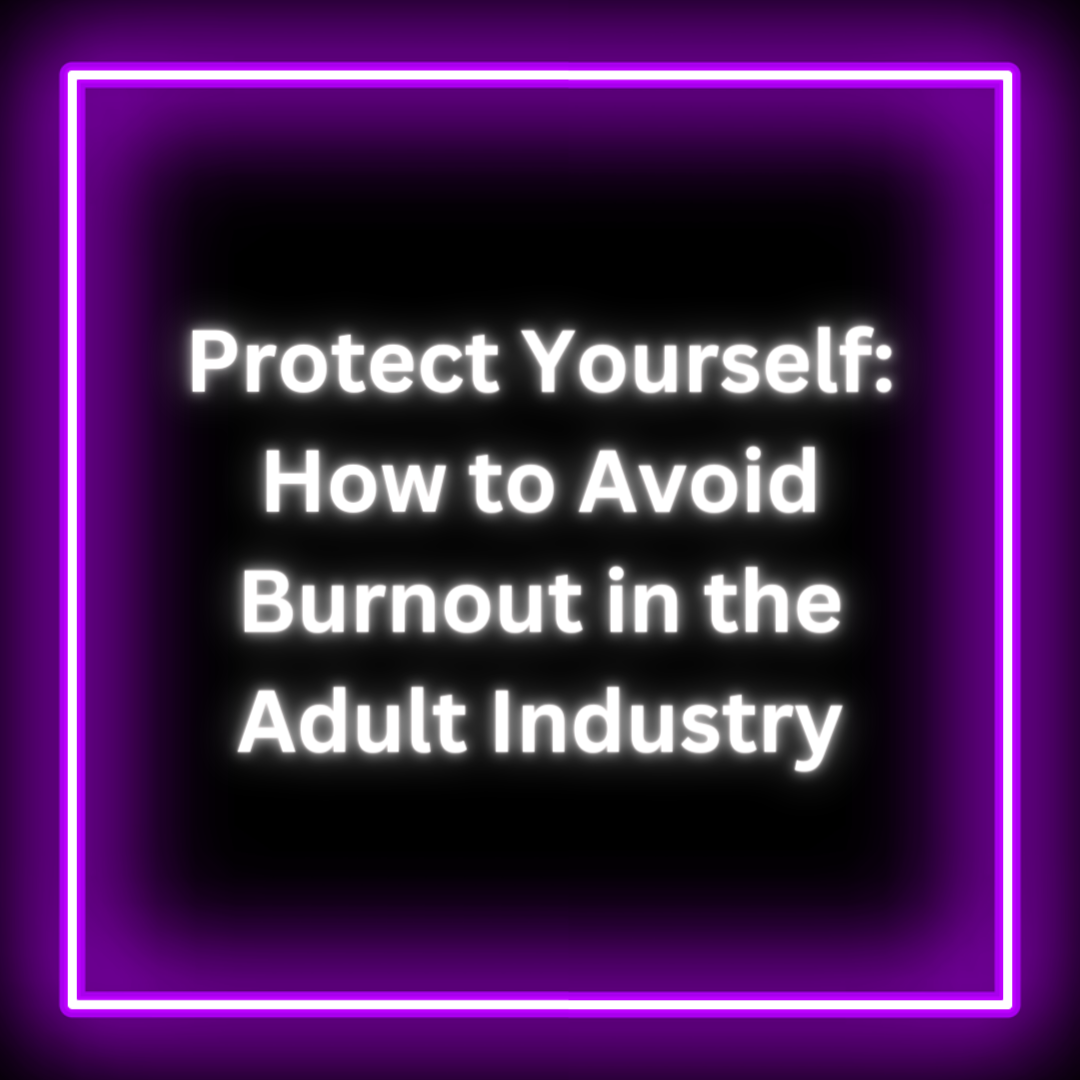 Protect Yourself: How to Avoid Burnout in the Adult Industry
