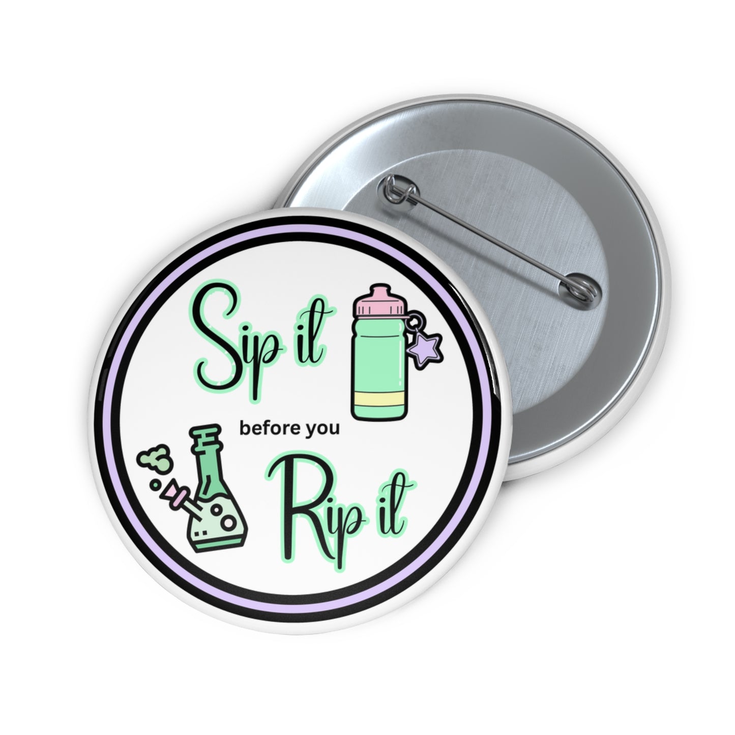 Sip it before you rip it stoner pinback button