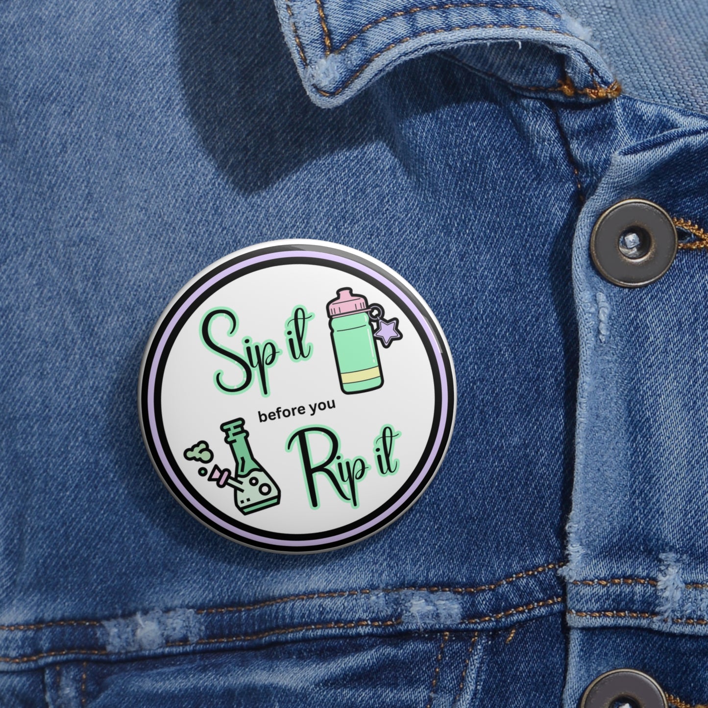 Sip it before you rip it stoner pinback button