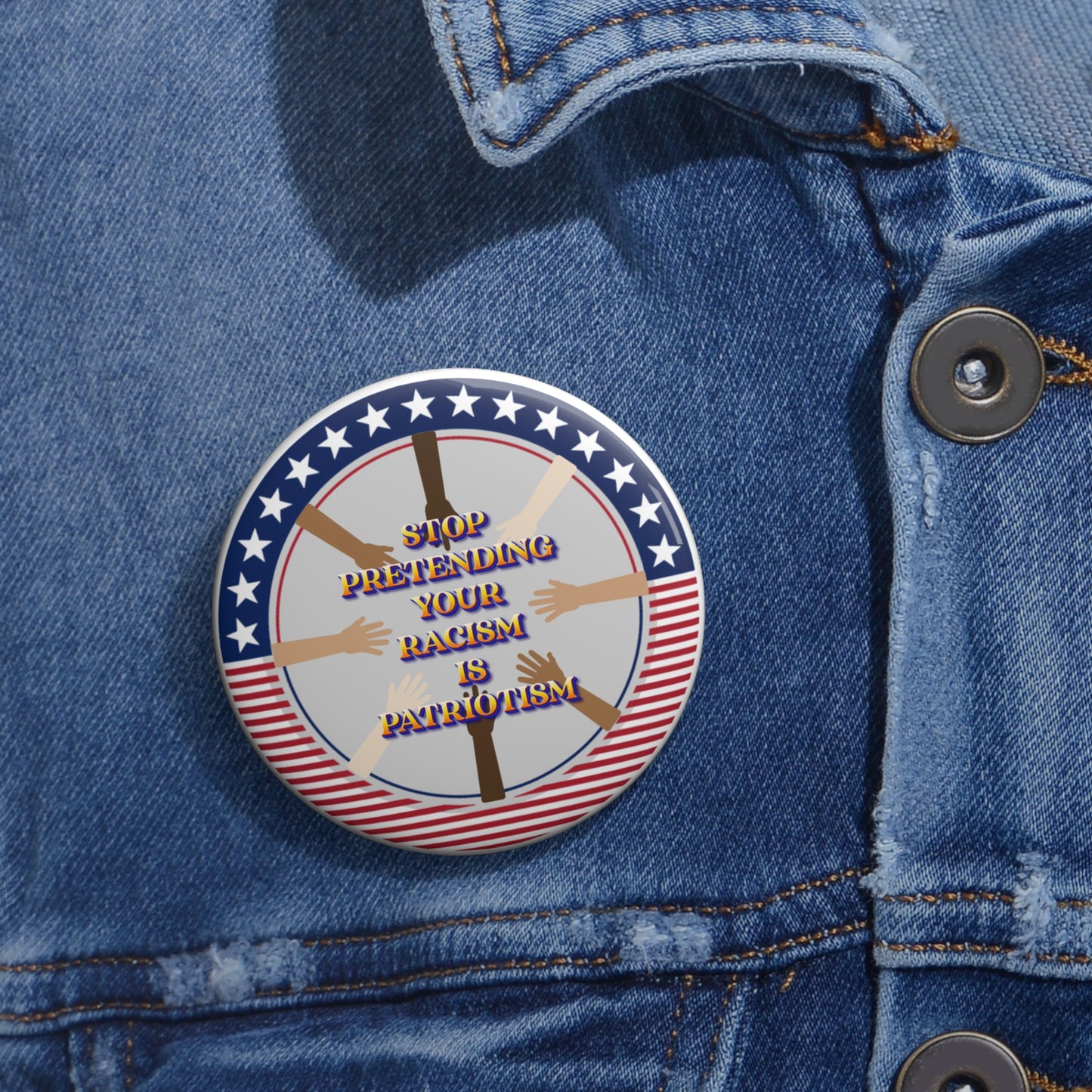 Stop pretending your racism is patriotism pinback button