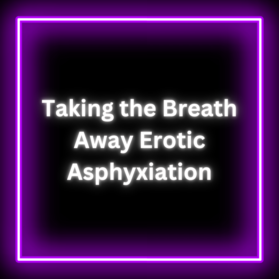 Taking the Breath Away: Erotic Asphyxiation