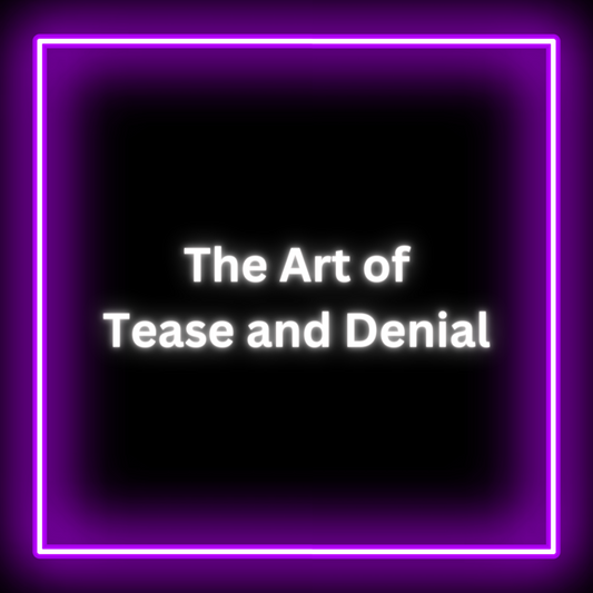 The Art of Tease and Denial