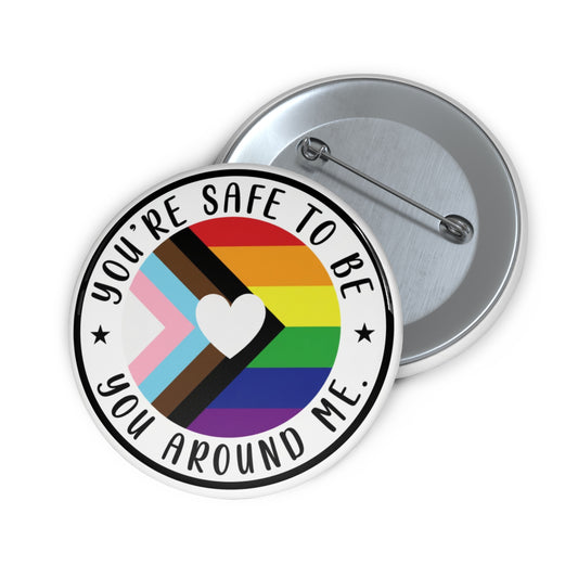 You're safe to be you around me pinback button