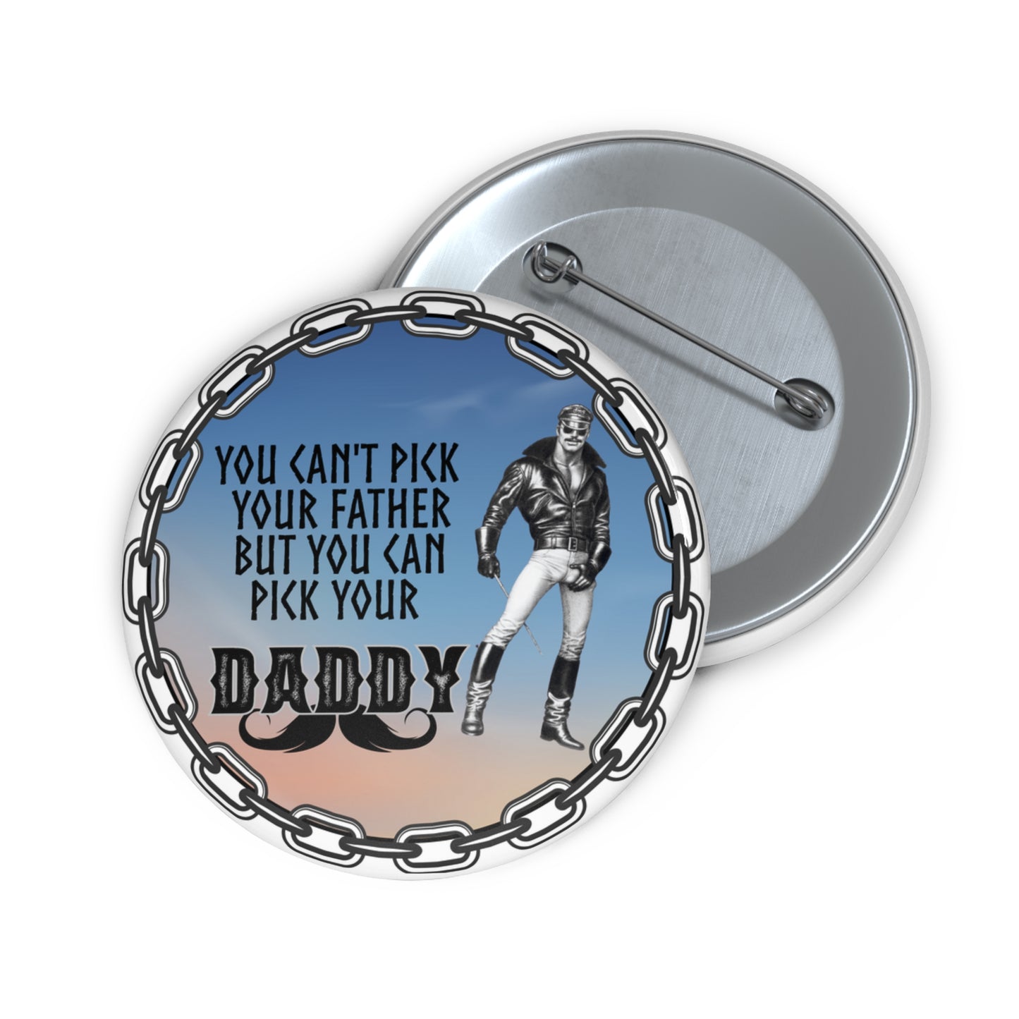 You cant pick your father but you can pick your daddy pinback button