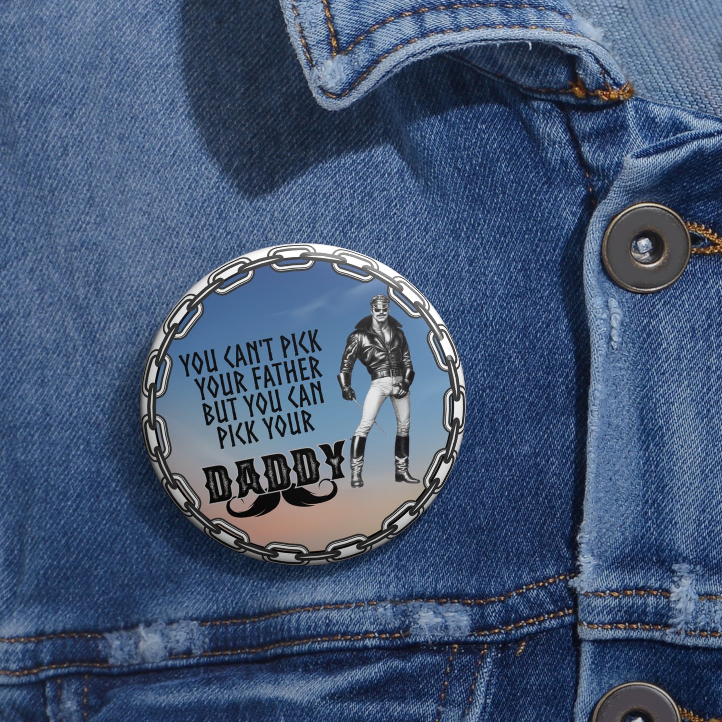 You cant pick your father but you can pick your daddy pinback button