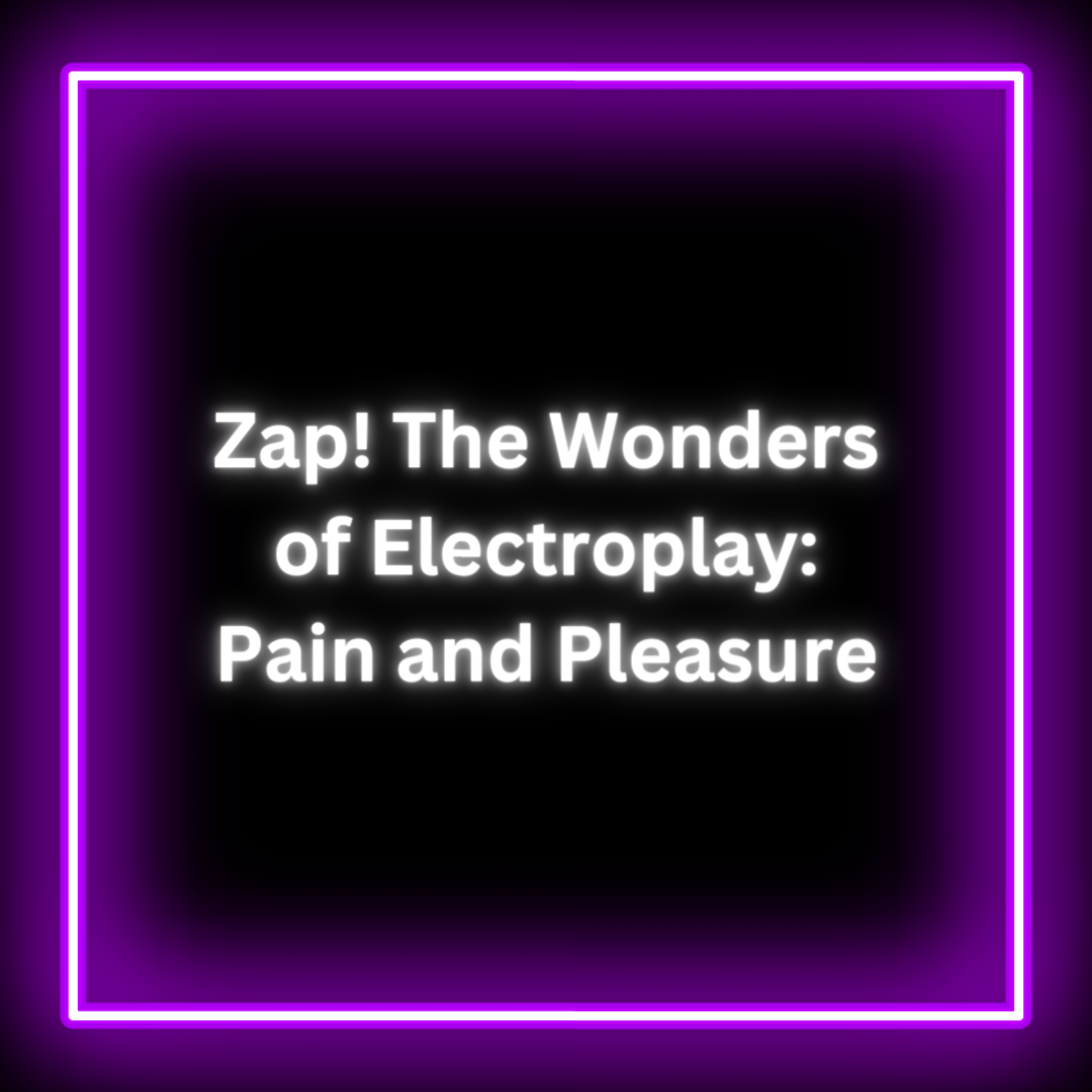 Zap! The Wonders of ElectroPlay: Pain and Pleasure